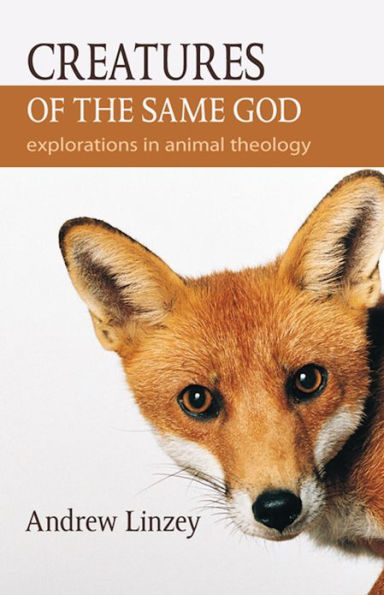 Creatures of the Same God: Explorations in Animal Theology