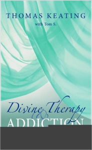 Title: Divine Therapy and Addiction: Centering Prayer and the Twelve Steps, Author: Thomas Keating