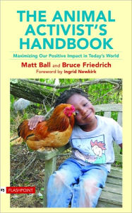 Title: The Animal Activist's Handbook: Maximizing Our Positive Impact in Today's World, Author: Matt Ball