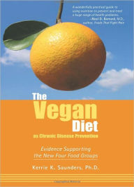 Title: Vegan Diet as Chronic Disease Prevention: Evidence Supporting the New Four Food Groups, Author: Kerrie K. Sauders