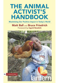 Title: The Animal Activist's Handbook: Maximizing Our Positive Impact in Today's World, Author: Preface Matt Ball