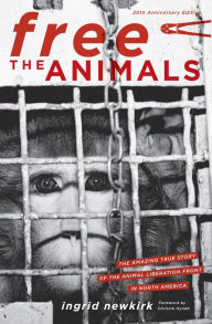 Free the Animals: The Amazing True Story of the Animal Liberation Front