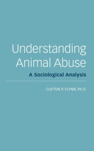 Title: Understanding Animal Abuse: A Sociological Analysis, Author: Clifton R. Flynn PhD