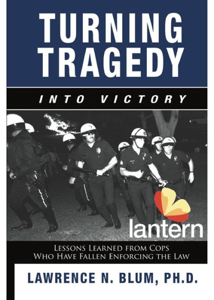 Turning Tragedy into Victory: Lessons Learned from Cops Who Have Fallen Enforcing the Law