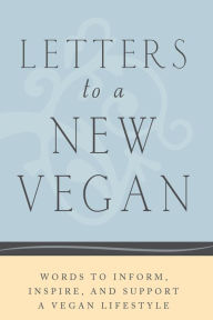 Title: Letters to a New Vegan: Words to Inform, Inspire, and Support a Vegan Lifestyle, Author: Melissa Author Tedrowe