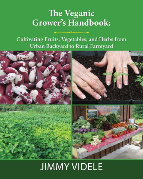 The Veganic Grower's Handbook: Cultivating Fruits, Vegetables, and Herbs from Urban Backyard to Rural Farmyard