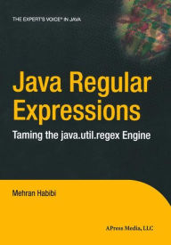 Title: Java Regular Expressions: Taming the java.util.regex Engine, Author: Mehran Habibi