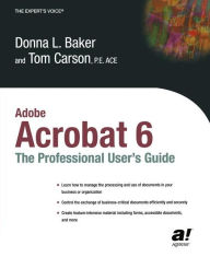 Title: Adobe Acrobat 6: The Professional User's Guide / Edition 1, Author: Donna L. Baker