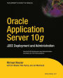 Oracle Application Server 10g: J2EE Deployment and Administration / Edition 1