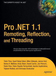 Title: Pro .NET 1.1 Remoting, Reflection, and Threading / Edition 1, Author: Syed Fahad Gilani