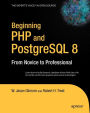 Beginning PHP and PostgreSQL 8: From Novice to Professional / Edition 1