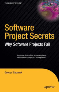 Title: Software Project Secrets: Why Software Projects Fail / Edition 1, Author: George Stepanek