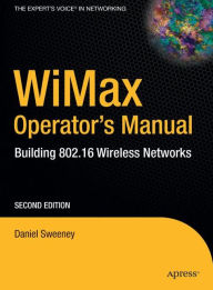 Title: WiMax Operator's Manual: Building 802.16 Wireless Networks, Author: Daniel Sweeney