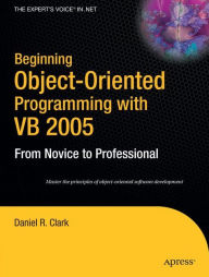 Title: Beginning Object-Oriented Programming with VB 2005: From Novice to Professional / Edition 2, Author: Dan Clark