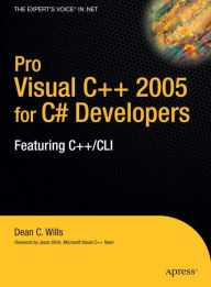 Title: Pro Visual C++ 2005 for C# Developers: Featuring C++/CLI, Author: Dean C. Wills