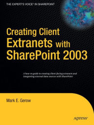 Title: Creating Client Extranets with SharePoint 2003 / Edition 1, Author: Mark Gerow