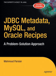 Title: JDBC Metadata, MySQL, and Oracle Recipes: A Problem-Solution Approach / Edition 1, Author: Mahmoud Parsian