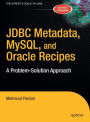 JDBC Metadata, MySQL, and Oracle Recipes: A Problem-Solution Approach / Edition 1