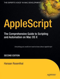 Title: AppleScript: The Comprehensive Guide to Scripting and Automation on Mac OS X / Edition 2, Author: Hanaan Rosenthal