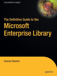 Title: The Definitive Guide to the Microsoft Enterprise Library / Edition 1, Author: Keenan Newton