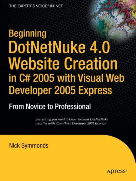 Beginning DotNetNuke 4.0 Website Creation in C# 2005 with Visual Web Developer 2005 Express: From Novice to Professional / Edition 1