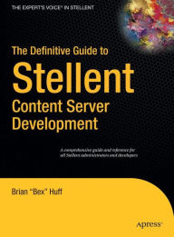 Title: The Definitive Guide to Stellent Content Server Development / Edition 1, Author: Brian Huff
