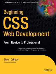 Title: Beginning CSS Web Development: From Novice to Professional / Edition 1, Author: Simon Collison