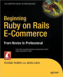 Beginning Ruby on Rails E-Commerce: From Novice to Professional