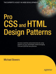 Title: Pro CSS and HTML Design Patterns / Edition 1, Author: Michael Bowers