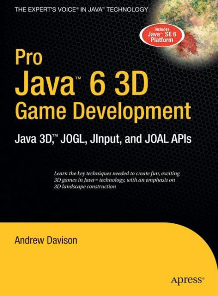 Pro Java 6 3D Game Development: Java 3D, JOGL, JInput and JOAL APIs / Edition 1