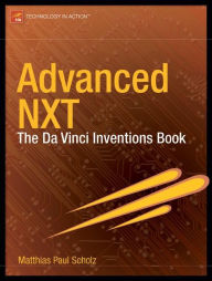 Title: Advanced NXT: The Da Vinci Inventions Book / Edition 1, Author: Matthias Paul Scholz
