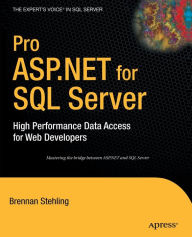 Title: Pro ASP.NET for SQL Server: High Performance Data Access for Web Developers / Edition 1, Author: Brennan Stehling