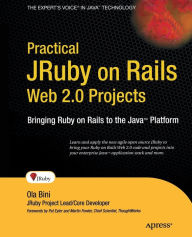 Title: Practical JRuby on Rails Web 2.0 Projects: Bringing Ruby on Rails to Java, Author: Ola Bini