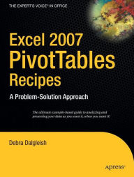 Title: Excel 2007 PivotTables Recipes: A Problem-Solution Approach, Author: Debra Dalgleish