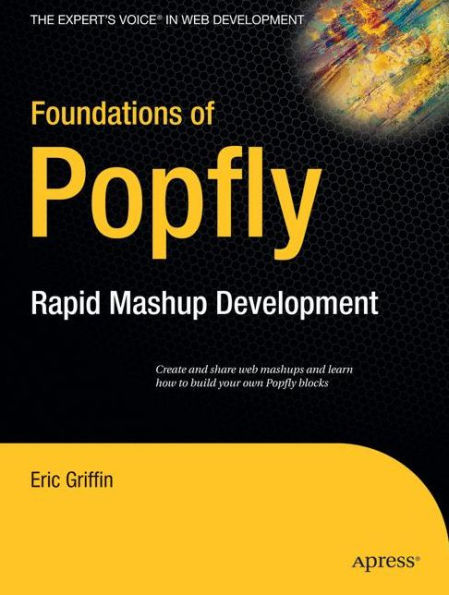 Foundations of Popfly: Rapid Mashup Development / Edition 1