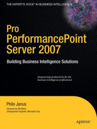 Title: Pro PerformancePoint Server 2007: Building Business Intelligence Solutions / Edition 1, Author: Philo Janus