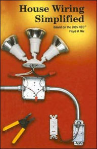 House Wiring Simplified: Based on the 2005 NEC / Edition 9