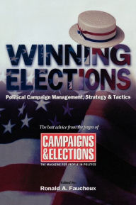 Title: Winning Elections: Political Campaign Management, Strategy, and Tactics / Edition 1, Author: Ronald A. Faucheux