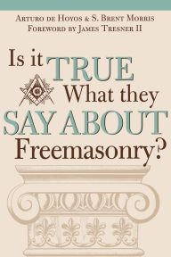 Title: Is it True What They Say About Freemasonry?, Author: Art deHoyos