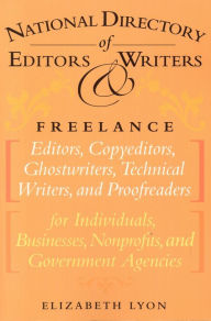 Title: The National Directory of Editors and Writers: Freelance Editors, Copyeditors, Ghostwriters and Technical Writers And Proofreaders for Individuals, Businesses, Nonprofits, and Government Agencies, Author: Elizabeth Lyon