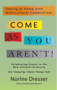 Title: Come As You Aren't!: Feeling at Home with Multicultural Celebrations, Author: Norine Dresser