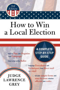 Title: How to Win a Local Election / Edition 3, Author: Lawrence Grey