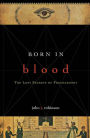 Born in Blood: The Lost Secrets of Freemasonry