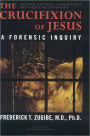 The Crucifixion of Jesus, Completely Revised and Expanded: A Forensic Inquiry