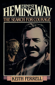 Title: Ernest Hemingway: The Search for Courage, Author: Keith Ferrell