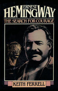Title: Ernest Hemingway: The Search for Courage, Author: Keith Ferrell