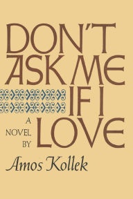 Title: Don't Ask Me If I Love, Author: Amos Kollek