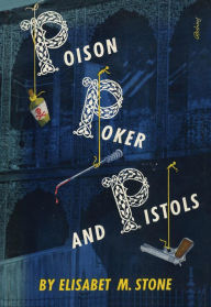 Title: Poison, Poker and Pistols, Author: Elisabet M. Stone