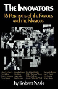 Title: The Innovators: 16 Portraits of the Famous and the Infamous, Author: Jay Robert Nash