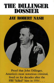 Title: The Dillinger Dossier, Author: Jay Robert Nash